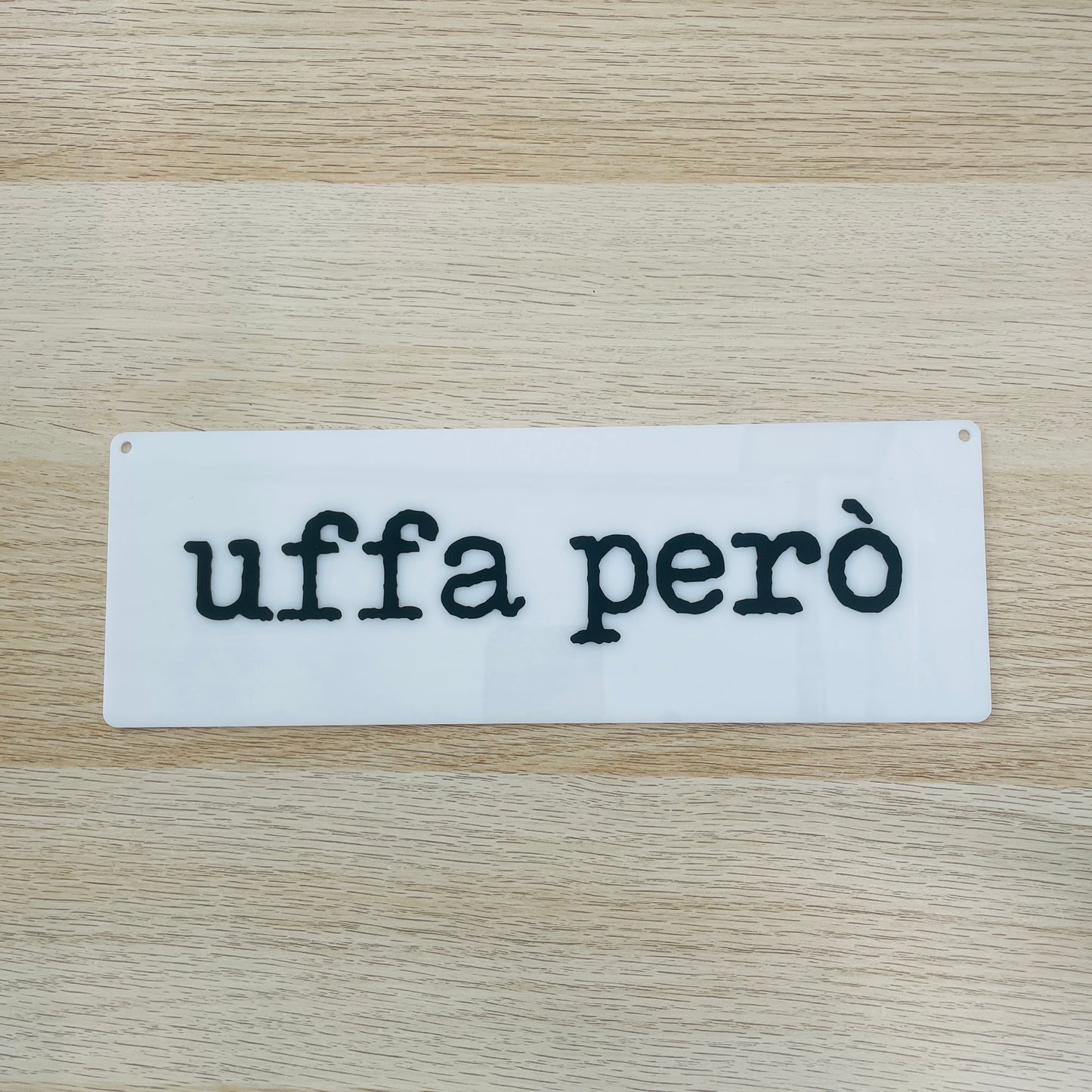 Targa in plexiglass "uffa però", vari colori