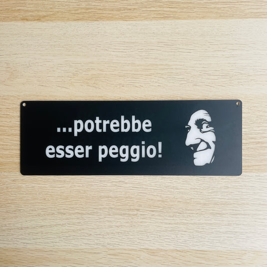 Targa in plexiglass "Potrebbe esser peggio"